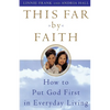 This Far by Faith: How to Put God First in Everyday Life - Paperback