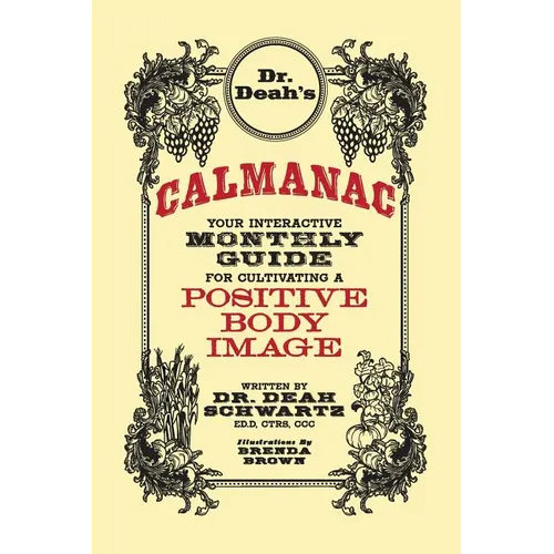 Dr. Deah's Calmanac: Your Interactive Monthly Guide for Cultivating a Positive Body Image - Paperback