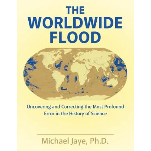 The Worldwide Flood: Uncovering and Correcting the Most Profound Error in the History of Science - Paperback