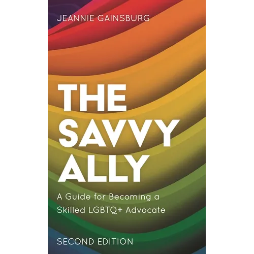 The Savvy Ally: A Guide for Becoming a Skilled LGBTQ+ Advocate - Paperback