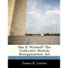 Has It Worked? The Goldwater Nichols Reorganization Act - Paperback