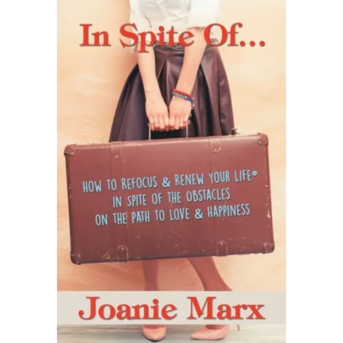 In Spite Of...: How to Refocus & Renew Your Life(R) in Spite of the Obstacles on the Path to Love & Happiness - Paperback