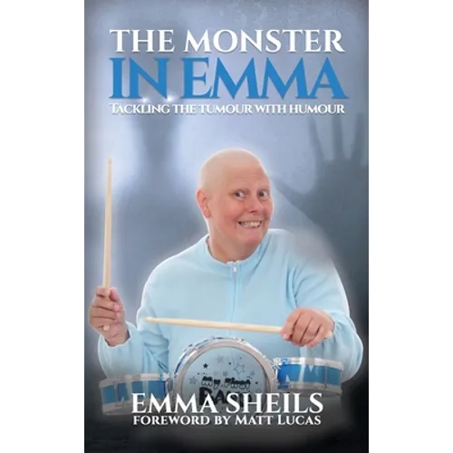The Monster in Emma: Tackling the Tumour With Humour - Hardcover