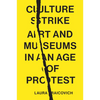 Culture Strike: Art and Museums in an Age of Protest - Hardcover