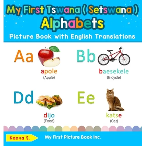 My First Tswana ( Setswana ) Alphabets Picture Book with English Translations: Bilingual Early Learning & Easy Teaching Tswana ( Setswana ) Books for - Hardcover