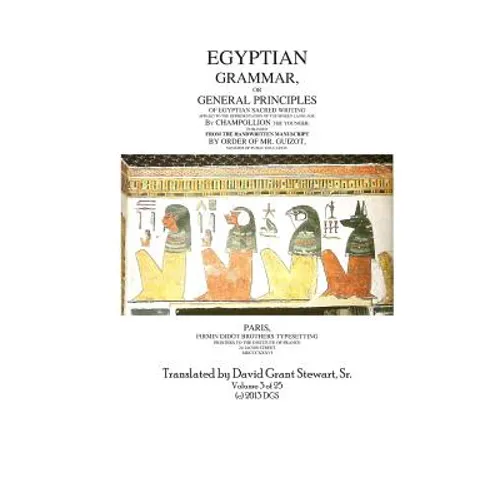 Egyptian Grammar, or General Principles of Egyptian Sacred Writing: The Foundation of Egyptology translated for the first time into English - Paperback