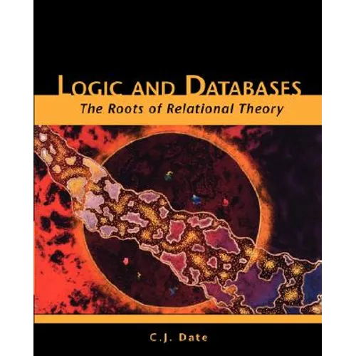Logic and Databases: The Roots of Relational Theory - Paperback