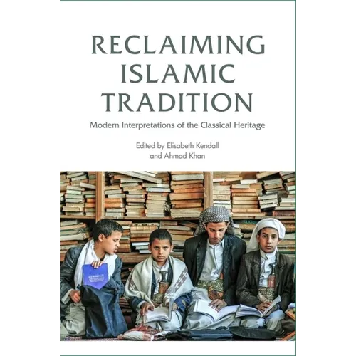 Reclaiming Islamic Tradition: Modern Interpretations of the Classical Heritage - Paperback