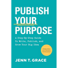 Publish Your Purpose: A Step-By-Step Guide to Write, Publish, and Grow Your Big Idea - Paperback