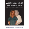 When You Lose Your Mother: A Real Account of Loss & Reconnection - Paperback