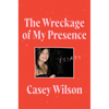 The Wreckage of My Presence: Essays - Paperback