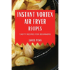 Instant Vortex Air Fryer Recipes: Tasty Recipes for Beginners - Paperback
