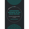 Sustainable Business in the Arab Region: Corporate Social Responsibility Vs Culture - Hardcover