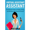 Virtual Assistant Assistant: The Ultimate Guide to Finding, Hiring, and Working with Virtual Assistants - Paperback