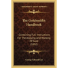 The Goldsmith's Handbook: Containing Full Instructions For The Alloying And Working Of Gold (1892) - Paperback