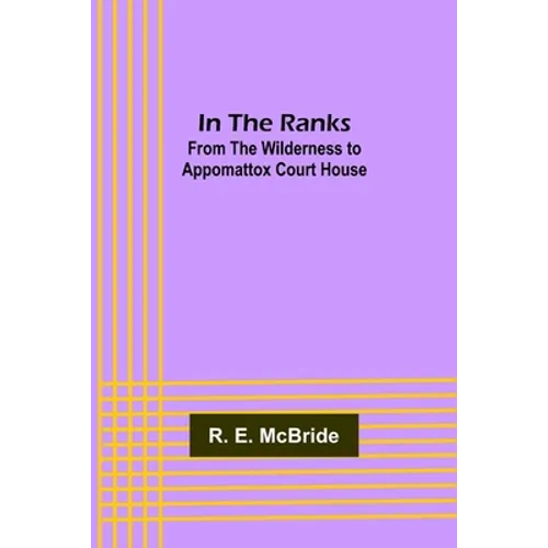 In The Ranks; From the Wilderness to Appomattox Court House - Paperback