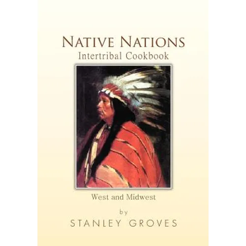 Native Nations Intertribal Cookbook: West and Midwest - Hardcover