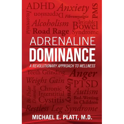 Adrenaline Dominance: A Revolutionary Approach to Wellness - Paperback