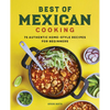 Best of Mexican Cooking: 75 Authentic Home-Style Recipes for Beginners - Paperback