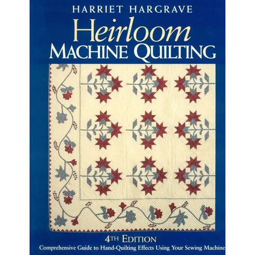 Heirloom Machine Quilting, 4th Edition: A Comprehensive Guide to Hand-Quilting Effects Using Your Sewing Machine - Paperback
