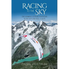 Racing To The Sky: One Woman's Extreme Adventure in the 2015 Red Bull X-Alps - Paperback