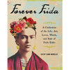 Forever Frida: A Celebration of the Life, Art, Loves, Words, and Style of Frida Kahlo - Hardcover