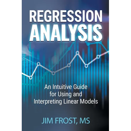 Regression Analysis: An Intuitive Guide for Using and Interpreting Linear Models - Paperback