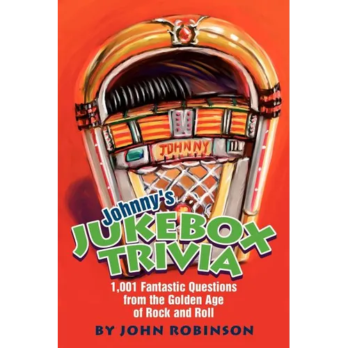 Johnny's Jukebox Trivia: 1,001 Fantastic Questions from the Golden Age of Rock and Roll - Paperback