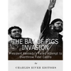 The Bay of Pigs Invasion: President Kennedy's Failed Attempt to Overthrow Fidel Castro - Paperback