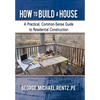 How to Build a House: A Practical, Common-Sense Guide to Residential Construction - Hardcover