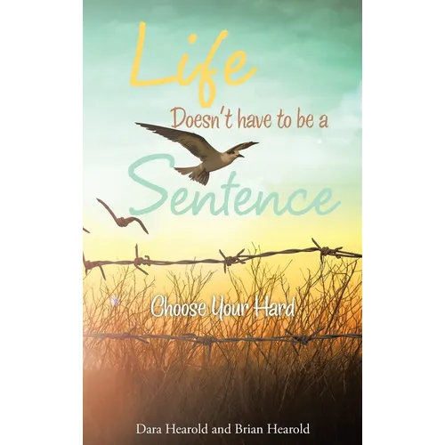 Life Doesn't have to be a Sentence: Choose Your Hard - Hardcover