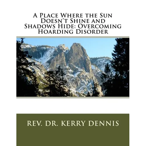 A Place Where the Sun Doesn't Shine and Shadows Hide: Overcoming Hoarding Disorder - Paperback