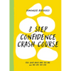 8 Step Confidence Crash Course: Feel Good about Who You Are and the Life You Live - Hardcover