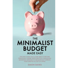 The Minimalist Budget Made Easy: The Only Guide You'll Ever Need To Become Financially Aware Using Practical Minimalism Budgeting Methods To Dramatica - Paperback