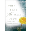 When I Lay My Isaac Down: Unshakable Faith in Unthinkable Circumstances - Paperback