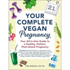 Your Complete Vegan Pregnancy: Your All-In-One Guide to a Healthy, Holistic, Plant-Based Pregnancy - Paperback