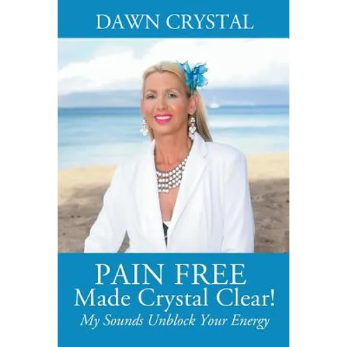 PAIN FREE Made Crystal Clear! My Sounds Unblock Your Energy - Paperback