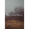 The Deep Places: A Memoir of Illness and Discovery - Hardcover