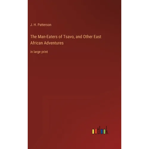 The Man-Eaters of Tsavo, and Other East African Adventures: in large print - Hardcover