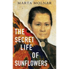 The Secret Life Of Sunflowers: A gripping, inspiring novel based on the true story of Johanna Bonger, Vincent van Gogh's sister-in-law - Hardcover