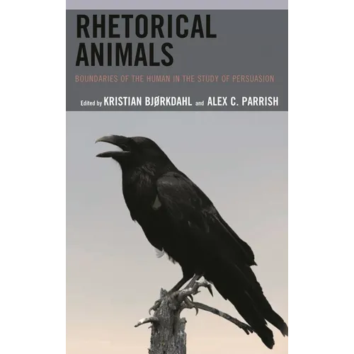 Rhetorical Animals: Boundaries of the Human in the Study of Persuasion - Paperback