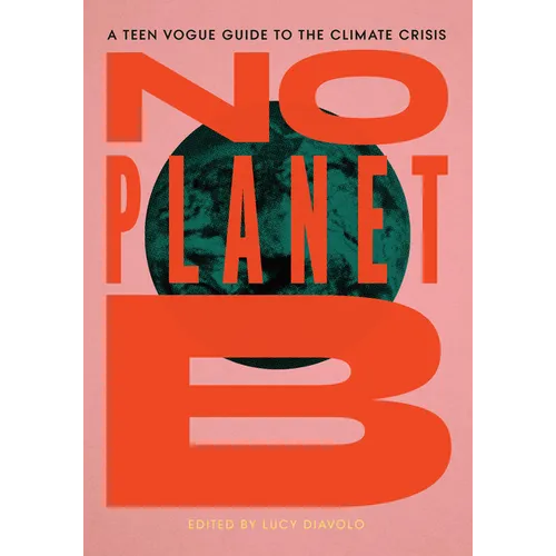 No Planet B: The Teen Vogue Guide to the Climate Crisis - Hardcover