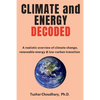 Climate and Energy Decoded: A Realistic Overview of Climate Change, Renewable Energy & Low-Carbon Transition - Paperback