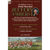 The Military Career of Field Marshal Jeffery Amherst: the War of Austrian Succession, the French & Indian War, the Ohio Indian War & the American War - Hardcover