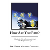 How Are You Paid?: A Leadership Fable on Thriving with People in the Workplace and in Life - Paperback