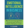Emotional Intelligence in Business: EQ: The Essential Ingredient to Survive and Thrive as a Modern Workplace Leader - Paperback