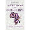 The Kingdom of God in Africa: A History of African Christianity - Hardcover