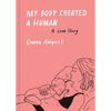 My Body Created a Human: A Love Story - Hardcover