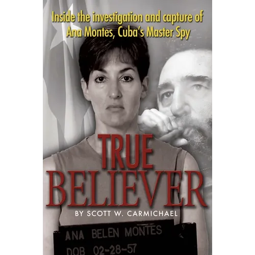 True Believer: Inside the Investigation and Capture of Ana Montes, Cuba's Master Spy - Paperback