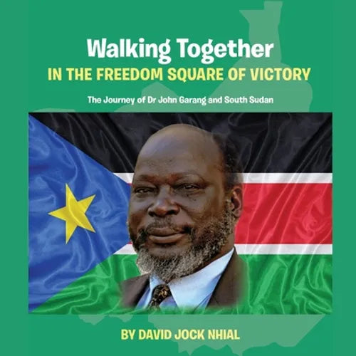 Walking Together IN THE FREEDOM SQUARE OF VICTORY The Journey of Dr John Garang and South Sudan - Paperback